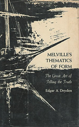 Item #3042411 Melville's Thematics of Form: The Great Art of Telling the Truth. Edgar A. Dryden