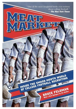 Item #308202514 Meat Market: Inside the Smash-Mouth World of College Football Recruiting. Bruce...