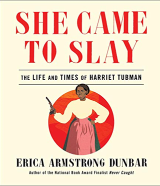 Item #3092405 She Came to Slay: The Life and Times of Harriet TubmanÊ. Erica Armstrong Dunbar