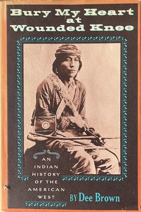 Item #3092407 Bury My Heart at Wounded Knee: An Indian History of the American West. Dee Brown