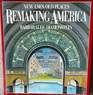 Item #310245 Remaking America: New Uses, Old Places. Barbaralee Diamonstein, Paul Goldberger,...