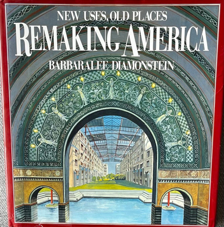 Item #310245 Remaking America: New Uses, Old Places. Barbaralee Diamonstein, Paul Goldberger, Introduction.