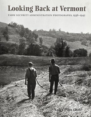 Item #310254 Looking Back at Vermont: Farm Security Administration Photographs, 1936-1942. Nancy...