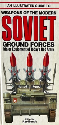 Item #310263 An Illustrated Guide to Weapons of the Modern Soviet Ground Forces. Ray Bonds