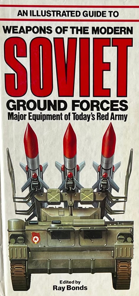Item #310263 An Illustrated Guide to Weapons of the Modern Soviet Ground Forces. Ray Bonds.