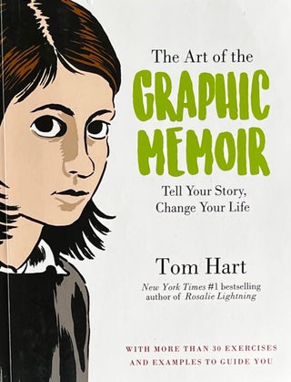 Item #310282 The Art of the Graphic Memoir: Tell Your Story, Change Your Life. Tom Hart