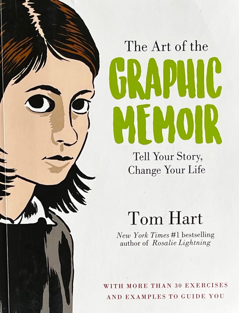 Item #310282 The Art of the Graphic Memoir: Tell Your Story, Change Your Life. Tom Hart.
