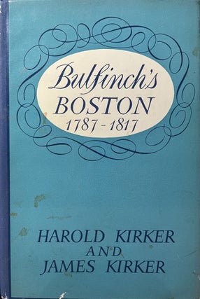 Item #3122406 Bulfinch's Boston: 1787-1817. Harold Kirker, James Kirker