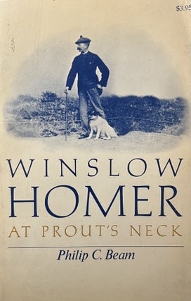 Item #3122407 Winslow Homer at Prout's Neck. Philip C. Beam, Charles Lowell Homer