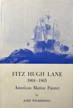 Item #3122408 Fitz Hugh Lane 1804-1865 American Marine Painter. John Wilmerding
