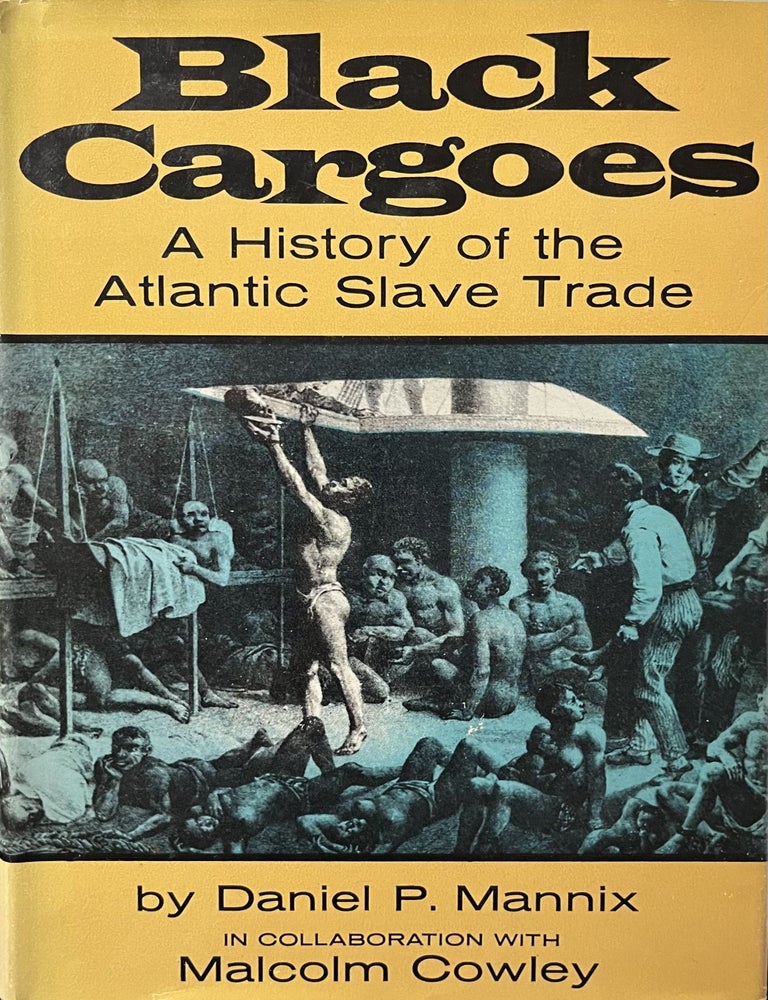 Item #3122409 Black Cargoes: A History of the Atlantic Slave Trade 1518 - 1865. Daniel Mannix in Collaboration, Malcolm Cowley.
