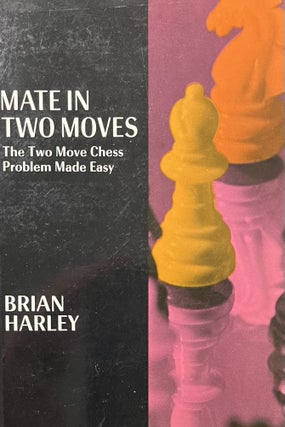 Item #3122411 Mate in Two Moves; The Two-Move Chess Problem Made Easy. Brian Harley