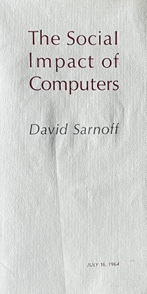 Item #316236 The Social Impact of Computers, July 16, 1964. David Sarnoff