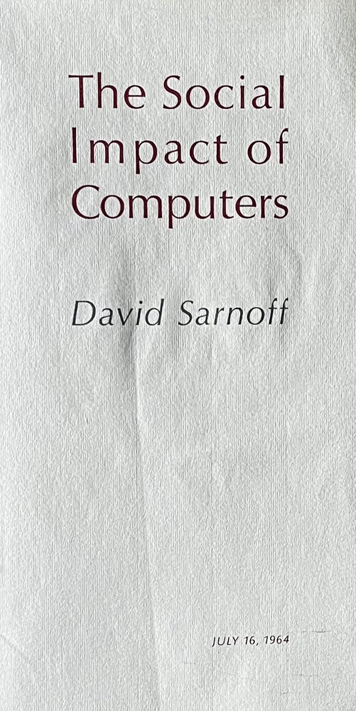 Item #316236 The Social Impact of Computers, July 16, 1964. David Sarnoff.