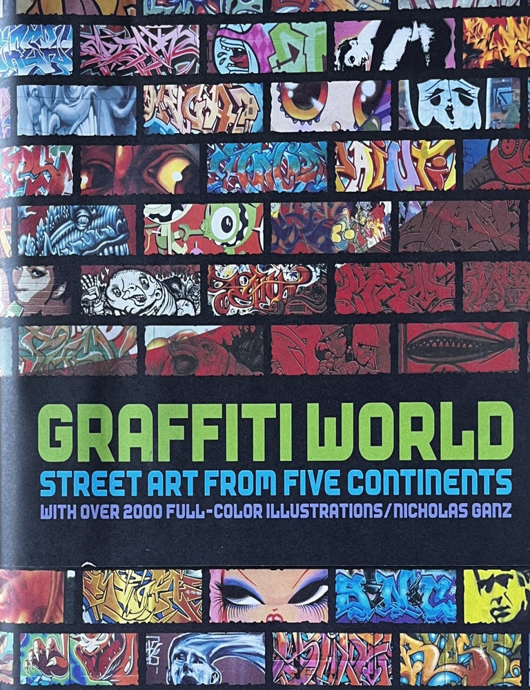 Item #318230 Graffiti World: Street Art from Five Continents With Over 2,000 Full-Color Illustrations. Nicholas Ganz.