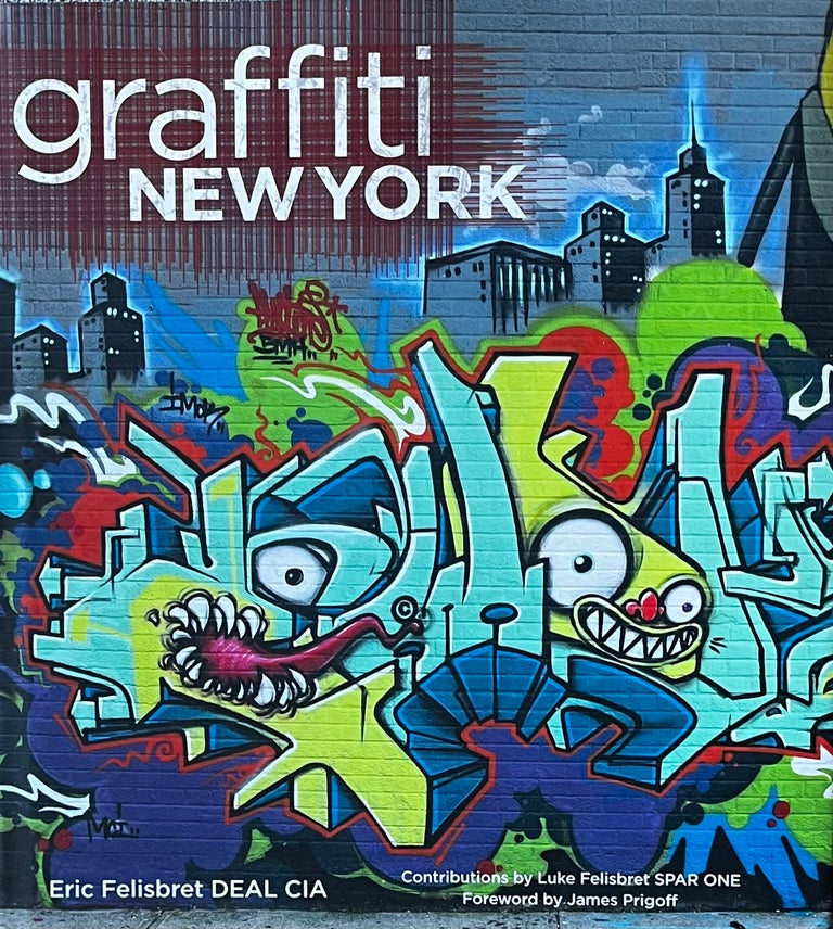 Item #318231 Graffiti New York. Eric Felisbret, Luke Felisbret, James Prigoff, DEAL CIA, SPAR ONE.