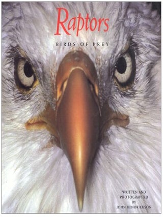 Item #319202543 Raptors, Birds of Prey. John Hendrickson, Author and Photographer