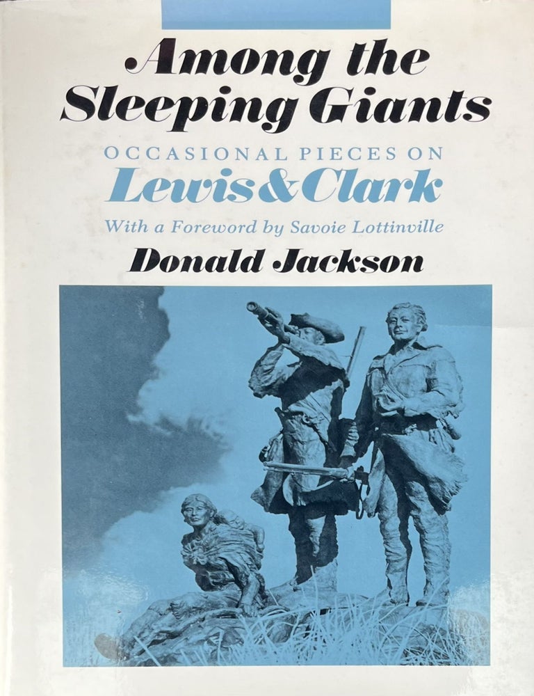 Item #3222404 Among The Sleeping Giants: Occasional Pieces On Lewis And Clark. Donald Jackson, Savoie Lottinville.