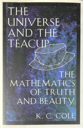 Item #3222408 The Universe and the Teacup: Mathematics of Truth and Beauty. K C. Cole
