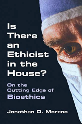 Item #3222411 Is There an Ethicist in the House? On the Cutting Edge of Bioethics. Jonathan D....