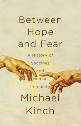 Item #3222425 Between Hope and Fear: A History of Vaccines and Human Immunity. Michael Kinch