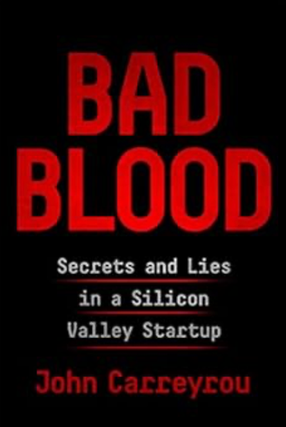 Item #3222431 Bad Blood: Secrets and Lies in a Silicon Valley Startup. John Carreyrou