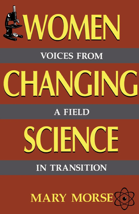 Item #3222433 Women Changing Science: Voices From A Field In Transition. Mary Morse