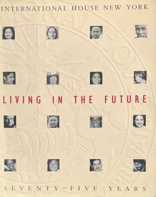 Item #3222441 Living in the Future: International House, New York--75 years. Lee Hall, Foreword...