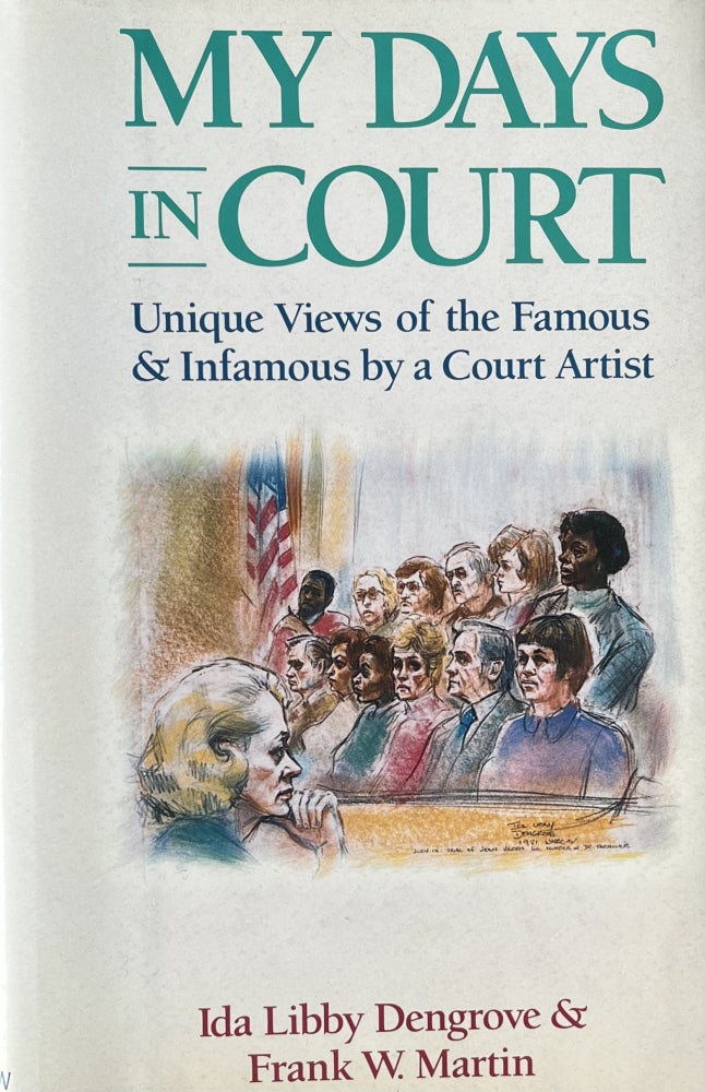 Item #323244 My Days in Court: Unique Views of the Famous and Infamous by a Court Artist. Ida Libby Dengrove, Frank W. Martin.