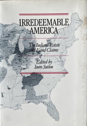 Item #323245 Irredeemable America: The Indians' Estate and Land Claims. Imre Sutton