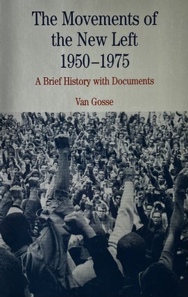 Item #323246 The Movements of the New Left 1950-1975: A Brief History with Documents. Van Gosse