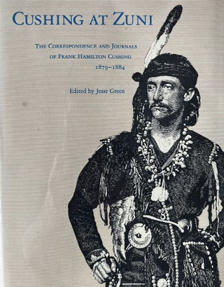 Item #323258 Cushing at Zuni: The Correspondence and Journals of Frank Hamilton Cushing,...