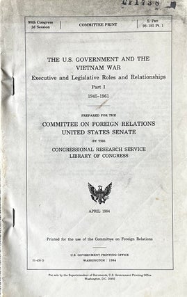 Item #323259 The U.S. Government and the Vietnam War. United States Senate Committee on Foreign...