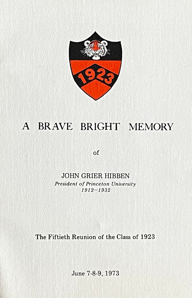 Item #323260 A Brave Bright Memory of John Grier Hibben, President of Princeton University 1912-1932, The Fiftieth Reunion of the Class of 1923, June 7-8-9, 1973. Donald W. Griffith.