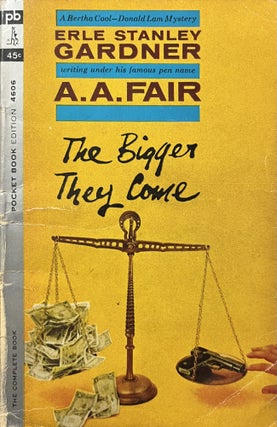 Item #3252417 The Bigger They Come. Earl Stanley Gardner / A. A. Fair