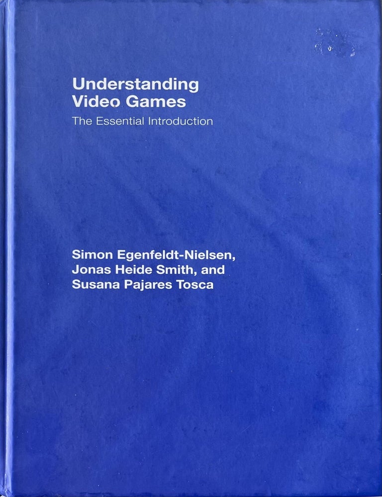 Item #326202515 Understanding Video Games: The Essential Introduction. Simon Egenfeldt-Nielsen, Jonas Heide Smith, Susana Pajares Tosca.