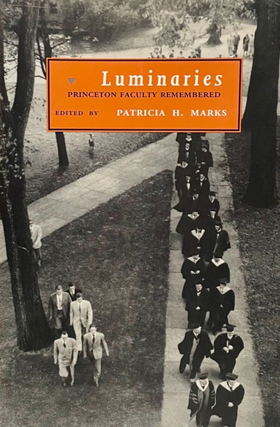 Item #3272407 Luminaries: Princeton Faculty Remembered [Princeton Legacy Library, 344]. Patricia...