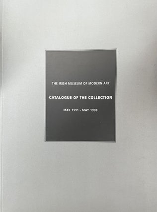 Item #3272416 The Irish Museum Of Modern Art Catalogue Of The Collection: May 1991-May 1998....
