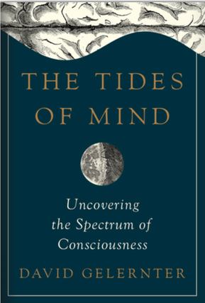 Item #3272418 The Tides of Mind: Uncovering the Spectrum of Consciousness. David Gelernter