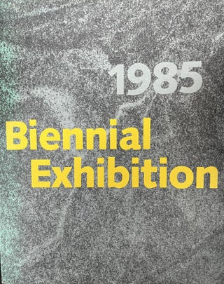 Item #3272422 1985 Biennial Exhibition [Whitney Biennial]. Tom Armstrong, Whitney Museum of...