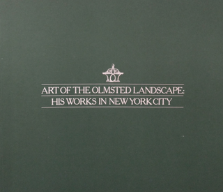 Item #3272423 Art of the Olmsted Landscape: His Works in New York City. Jeffrey Simpson, Mary...