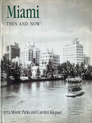 Item #328202527 Miami: Then and Now. Carolyn Klepser Arva Moore Parks