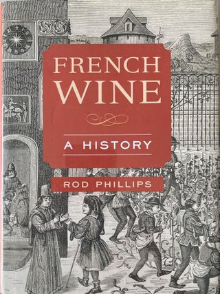 Item #328202574 French Wine: A History. Rod Phillips