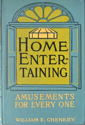 Item #3282408 Home Entertaining: Amusements for Everyone. William E. Chenery