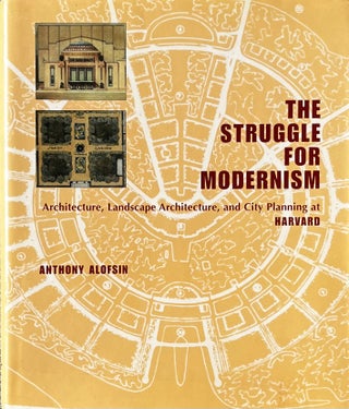 Item #32835 The Struggle for Modernism: Architecture, Landscape Architecture, and City Planning...