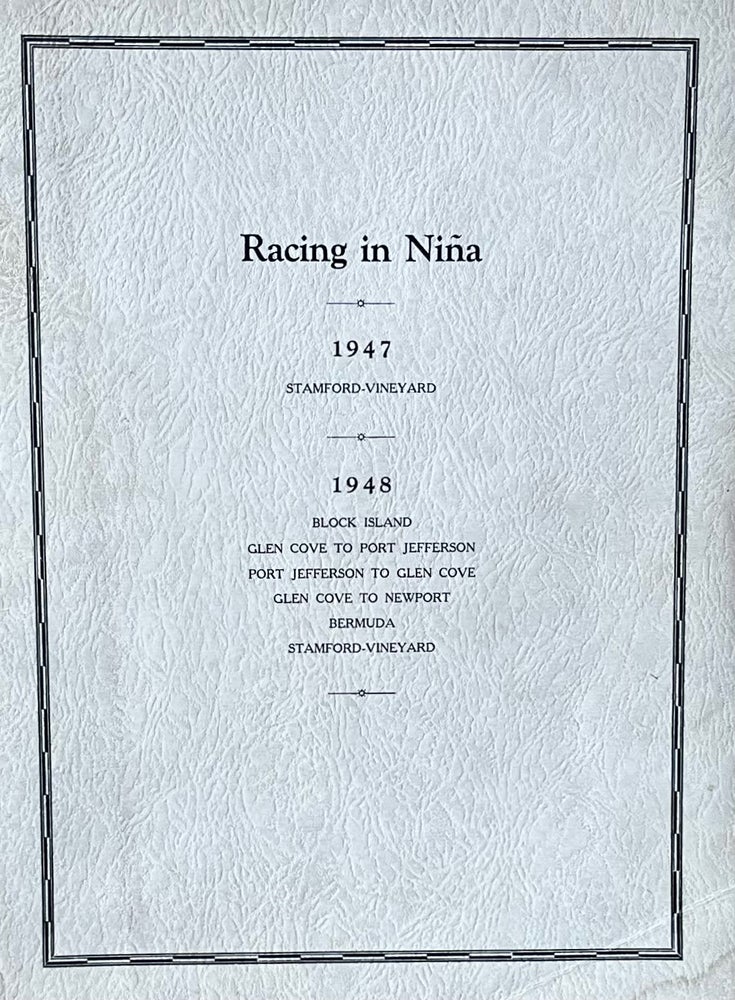 Item #39234 Racing in Nina: 1947: Stamford-Vineyard; 1948: Block Island, Glen Cove to Port Jefferson, Port Jefferson to Glen Cove, Glen Cove to Newport, Bermuda, Stamford-Vineyard. Benjamin Tyrell.