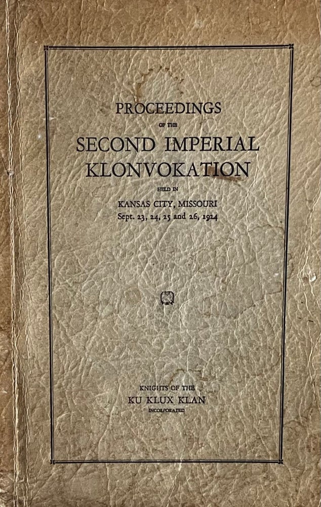 Item #39236 Proceedings of the Second Imperial Klonvokation Held in Kansas City, Missouri Sept. 23, 24, 25 and 26, 1924. Imperial Kligrapp H K. Ramsey.