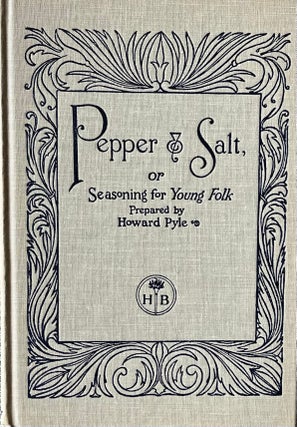 Item #39242 Pepper & Salt or Seasoning for Young Folk. Howard Pyle
