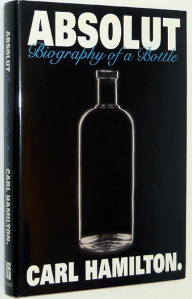 Item #400012 Absolut: Biography of a Bottle. Carl Hamilton.