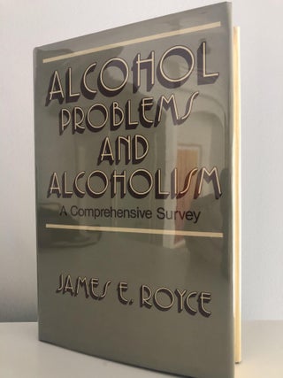 Item #400014 Alcohol Problems and Alcoholism: A Comprehensive Survey. James E. Royce